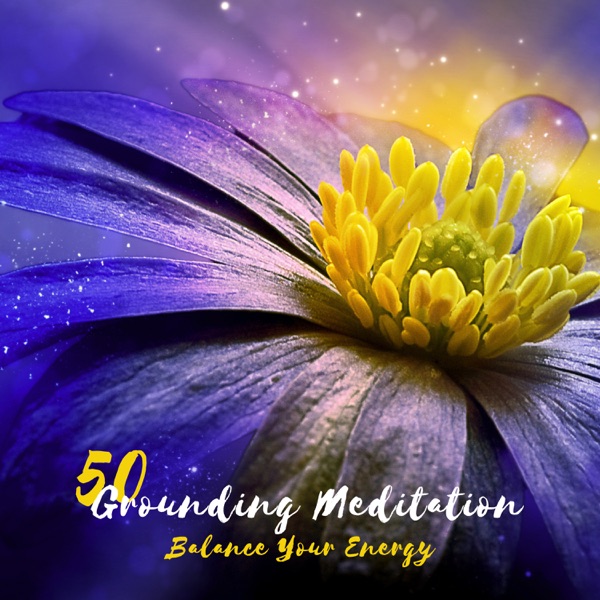 50 Grounding Meditation - Balance Your Energy: Experience of Calm, Spiritual Aid, Mental Replenish