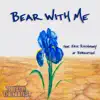 BEAR WITH ME