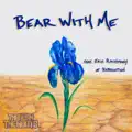 BEAR WITH ME