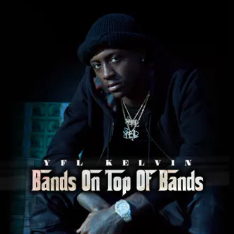 Bands On Top Of Bands - Single by YFL Kelvin album reviews, ratings, credits
