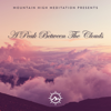 A Peak Between the Clouds - Mountain High Meditation