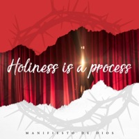 Holiness Is a Process - Manifiesto de Dios
