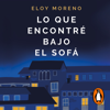 Lo que encontré bajo el sofá - Eloy Moreno