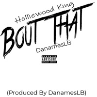 Bout That (feat. DaNamesLB) - Single - Holliewood King