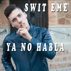 Ya No Habla - Single - Swit eMe Ya No Habla - Single - Swit eMe