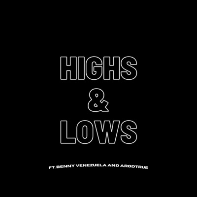 Highs & Lows (feat. Benny Venezuela & ArodTrue) - Single