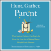 Hunt, Gather, Parent (Unabridged) - Michaeleen Doucleff