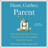 Michaeleen Doucleff - Hunt, Gather, Parent (Unabridged) artwork