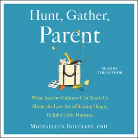 Hunt, Gather, Parent (Unabridged)