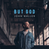 But God - John Waller