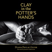 Clay in the Potter's Hands: Second Edition (Unabridged) - Diana Pavlac Glyer