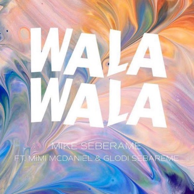 Wala Wala (feat. Mimi Mcdaniel & Glodi Sebareme) - Single