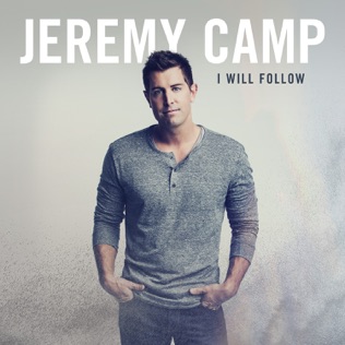 Jeremy Camp I Will Follow (You Are With Me)