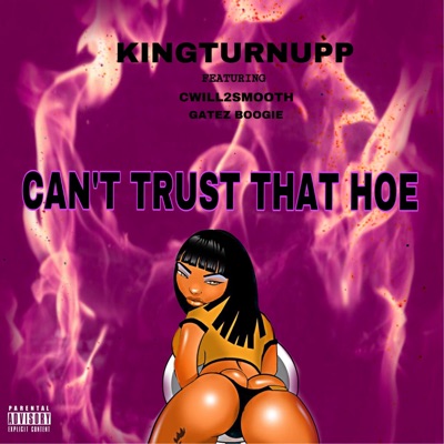 Can't Trust That Hoe (feat. Cwill2smooth & GatezBoogie) - Single