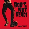 Bob's Not Dead  Chic'Ouf!