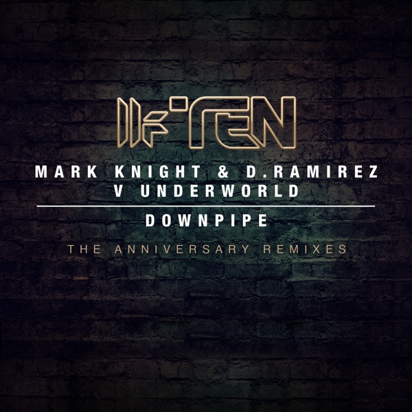 Downpipe (The Anniversary Remixes) - Single - Mark Knight, D.Ramirez & Underworld