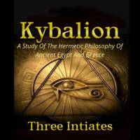 Three Initiates - Kybalion: A Study of the Hermetic Philosophy of Ancient Egypt and Greece (Unabridged) artwork