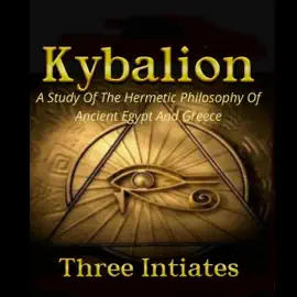 Kybalion: A Study of the Hermetic Philosophy of Ancient Egypt and Greece (Unabridged)