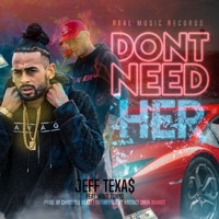 Don't Need Her (feat. King Tonyo) - Single - Jeff Texa$