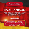 Learn German for Beginners Easily & in Your Car! Phrases Edition! Level 1: Contains over 500 German Language Words & Phrases! Best German Language Learning! Perfect for Travel! (Original Recording) - Immersion Language Audiobooks