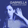 Goodbye My Lover - Gabriella