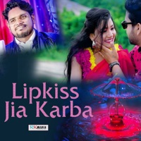 Lipkiss Jia Karba - Single - Jasobant Sagar, Debraj Deep & Rohan Kumar
