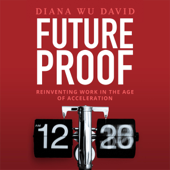 Future Proof: Reinventing Work in the Age of Acceleration (Unabridged) - Diana Wu-David