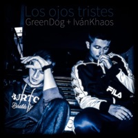 Los Ojos Tristes - Single - Ivánkhaos & Greendog