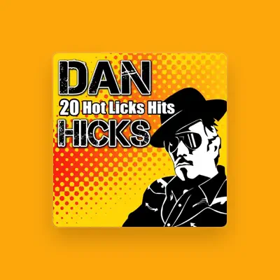 Listen to Dan Hicks, watch music videos, read bio, see tour dates & more!