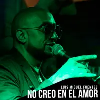 NO CREO EN EL AMOR — LUIS MIGUEL FUENTES