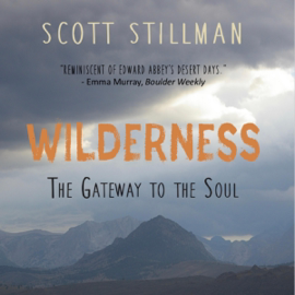 Wilderness, the Gateway to the Soul: Spiritual Enlightenment Through Wilderness (Unabridged)
