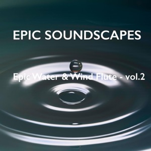 Epic Water & Wind Flute - Vol. 2 - EP