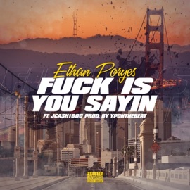 F**k Is You Sayin' (feat. J.Cash1600) Ethan Poryes