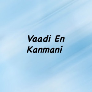 Vaadi En Kanmani