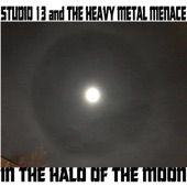 Studio 13 and The Heavy Metal Menace - In the Halo of the Moon (Single Mix)