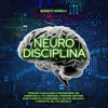 Neuro Disciplina: Tecniche di Biohacking e Neuroscienza per aumentare la tua disciplina, costruire abitudini sane e positive, e sconfiggere la natura impulsiva e distratta del tuo cervello - Roberto Morelli