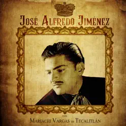 Con Mariachi Vargas de Tecalitlán (feat. Vargas De Tecalitlán) [Remastered] - José Alfredo Jiménez