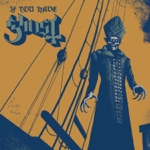 Ghost - If You Have Ghosts