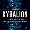 Kybalion: I 7 princìpi dell'ermetismo che ti svelano i segreti dell'universo - I tre iniziati