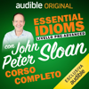 Corso d'Inglese - Livello Pre-advanced: Essential idioms con John Peter Sloan - John Peter Sloan, Daniela Di Muro & Robert Dennis