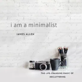 I Am a Minimalist: The Life-Changing Magic of Decluttering