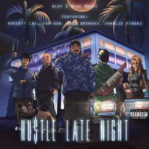 Hustle Late Night (feat. Roccett Loc, Yun-Gun, Cold Brewski & Charlie Fingaz)