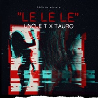 LELELE - Single - Uncle T., Kevin M & Tauro