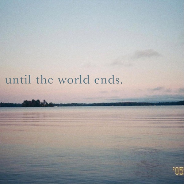 Until the World Ends.