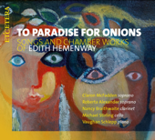To Paradise for Onions - Songs and Chamber Works of Edith Hemenway - Nancy Braithwaite, Claron McFadden & Roberta Alexander