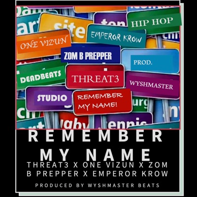 Remember My Name (feat. Threat 3, One Vizun, Zom B Prepper & Emperor Krow) - Single