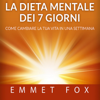 La Dieta mentale dei 7 giorni: Come cambiare la tua vita in una settimana - Emmet Fox