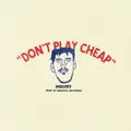 Don't Play Cheap