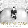 Abel Zavala - Ven a Mi Casa