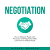 NEGOTIATION: How to Influence People with Persuasion and Negotiation Skills Learn how to Analyze People - Michael Branson